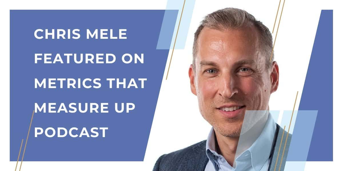 Chris Mele featured on Metrics That Measure Up Podcast
